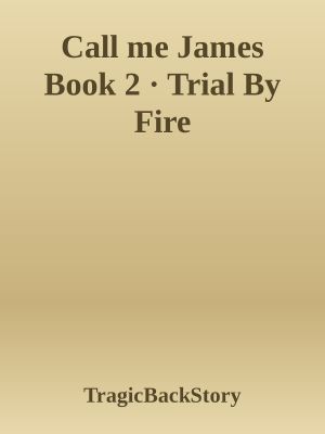 [Call me James 02] • Trial By Fire